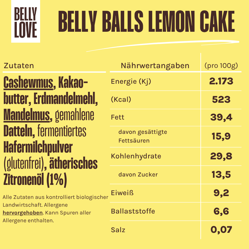 Zutaten und Nährwerte der Belly Love Belly Balls Lemon Cake – bio, clean label, zuckerfrei und reich an Ballaststoffen, mit Cashewmus, Erdmandelmehl, Datteln, Yacon und ätherischem Zitronenöl für frischen, natürlichen Genuss.