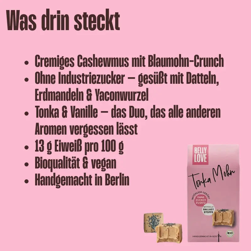 Vorteile der Belly Love Tonka Mohn Pral*ne. Füllung aus Cashews mit Mohn und Tonka, industriezuckerfrei, bio und vegan.
